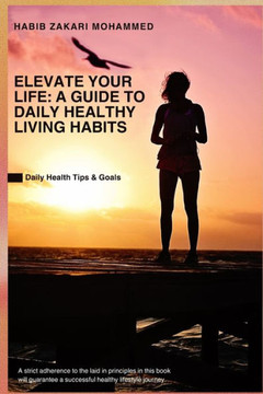 Elevate Your Life: A Guide to Daily Healthy Living Habits: Daily Health Tips