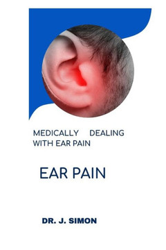 Ear Pain: Medically Dealing with Ear Pain