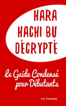 Hara Hachi Bu D?crypt?: Le Guide Condens? pour D?butants