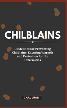 Chilblains: Guidelines for Preventing Chilblains: Ensuring Warmth and Protection for the Extremities
