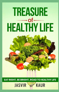 TREASURE of HEALTHY LIFE: Eat Right, Be Bright Road to Healthy Life