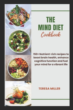 The Mind Diet Cookbook: 150+ Nutrient-rich recipes to boost brain health, enhance cognitive function and fuel your mind for a vibrant life