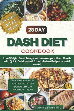The Complete 28 Day Dash Diet cookbook: Lose Weight, Boost Your Metabolism, and Improve Your Heart Health in Just 4 Weeks with Quick, Delicious, and E