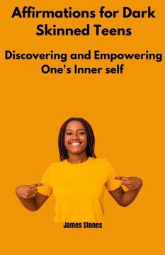 Affirmations for dark skinned teens: Discover and Empowering One's Inner self