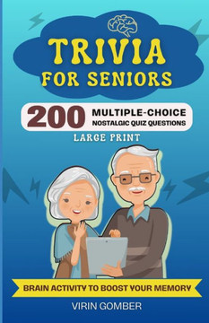 Trivia For Seniors: 200 Multiple-Choice Nostalgic Quiz Questions and Brain Activity to Boost Your Memory (Large Print)