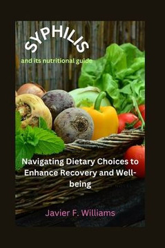 Syphilis and its nutritional guide: Navigating Dietary Choices to Enhance Recovery and Well-being