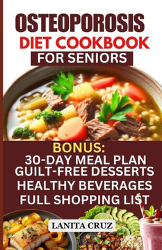 Osteoporosis Diet Cookbook for Seniors: Osteoporosis Diet Recipes to Prevent and Fight Bone Loss: High protein Calcium-Rich Foods for Healthy & Strong