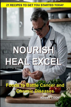 Nourish, Heal, Excel: Foods to Combat Cancer and Chronic Disease