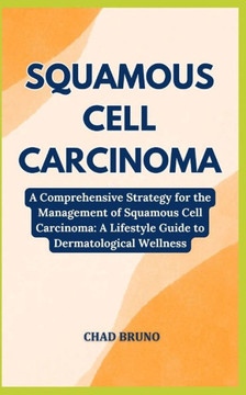 Squamous Cell Carcinoma: A Comprehensive Strategy for the Management of Squamous Cell Carcinoma: A Lifestyle Guide to Dermatological Wellness Squamous Cell Carcinoma: A Comprehensive Strategy for the Management of Squamous Cell Carcinoma: A Lifestyle Guide to Dermatological Wellness