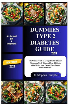Dummies type 2 diabetes guide 2024: The Ultimate Guide to Living a Healthy Life and Managing a Newly Diagnosed Type 2 Diabetes with a 30-Day Meal Plan