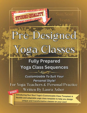 Pre-Designed Yoga Classes: 5 Fully Prepared Yoga Class Sequences, plus Bonuses!