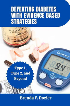 Defeating Diabetes with Evidence Based Strategies: Type 1, Type 2, and Beyond