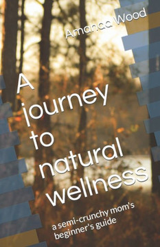A journey to natural wellness: a semi-crunchy mom's beginner's guide
