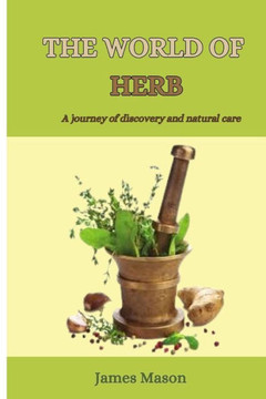 The World of Herbs: A Journey of Discovery and Natural Care