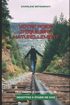 Votre poids d'?uilibre naturellement: Recherche & Naturopathie