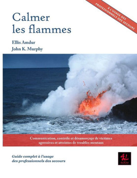 Calmer les flammes: Communication, contr?e et d?amor?ge de victimes agressives et atteintes de troubles mentaux - Guide complet ?l'usa