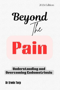 Beyond the Pain: Understanding and Overcoming Endometriosis