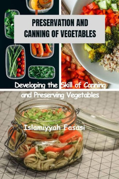 Preservation and Canning of Vegetables: Developing the Skill of Canning and Preserving Vegetables
