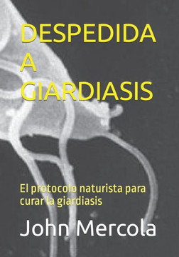 Despedida a Giardiasis: El protocolo naturista para curar la giardiasis Despedida a Giardiasis: El protocolo naturista para curar la giardiasis