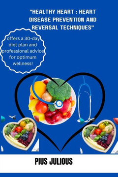 "Healthy Heart: Heart Disease Prevention and Reversal Techniques""" "Healthy Heart: Heart Disease Prevention and Reversal Techniques"""