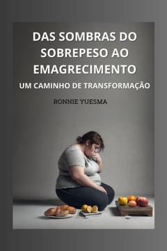 Das sombras do sobrepeso ao emagrecimento: Um caminho de transforma?o.