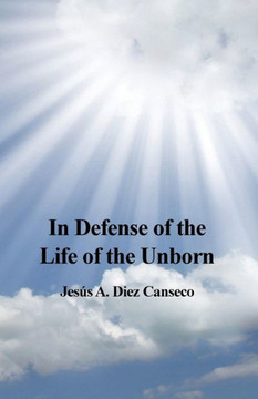 In Defense of the Life of the Unborn In Defense of the Life of the Unborn