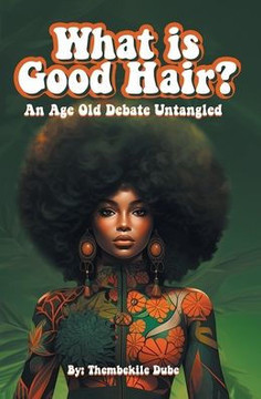 What Is Good Hair?: An Age Old Debate Untangled