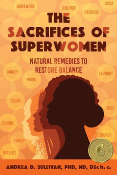 The Sacrifices of Superwomen: Natural Remedies to Restore Balance The Sacrifices of Superwomen: Natural Remedies to Restore Balance