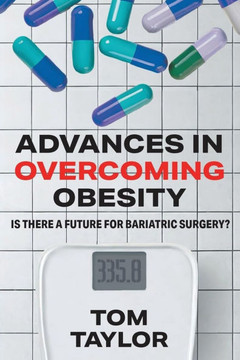 Advances in Overcoming Obesity: Is There a Future for Bariatric Surgery? Advances in Overcoming Obesity: Is There a Future for Bariatric Surgery?