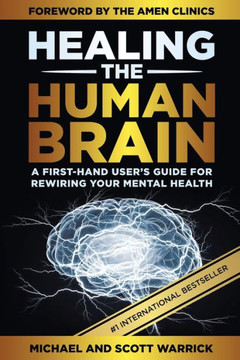Healing the Human Brain: A First-Hand User's Guide for Rewiring Your Mental Health