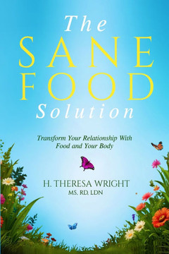 The Sane Food Solution: Transform Your Relationship with Food and Change Your Life