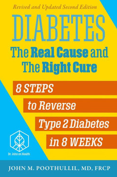 Diabetes: The Real Cause and the Right Cure, 2nd Edition: 8 Steps to Reverse Type 2 Diabetes in 8 Weeks
