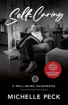 Self-Caring: A Well-Being Guidebook With Mindful Gratitude Journal Plus Healthy-Habit Workbook Self-Caring: A Well-Being Guidebook With Mindful Gratitude Journal Plus Healthy-Habit Workbook