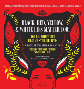 Black, Red, Yellow and White Lies Matter Too: To Fix The House My Great Grandfathers Built