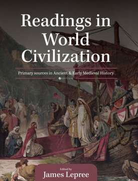 Readings in World Civilization: Primary Sources in Ancient and Early Medieval History Readings in World Civilization: Primary Sources in Ancient and Early Medieval History
