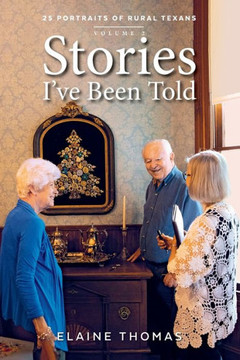 Stories I've Been Told - Volume 2: 25 Portraits of Rural Texans