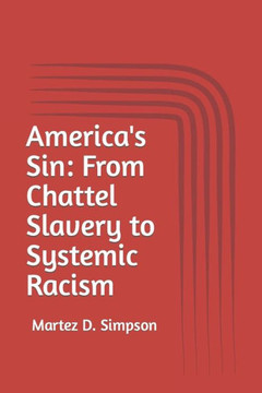America's Sin: From Chattel Slavery to Systemic Racism