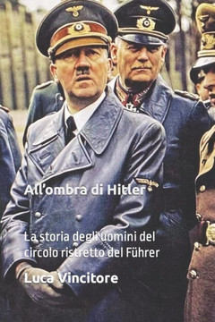 All'ombra di Hitler: La storia degli uomini del circolo ristretto del F?rer
