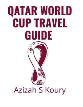 Qatar World Cup Travel Guide: Things to know prior to your trip