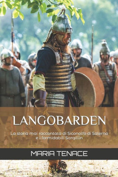 Langobarden: La storia mai raccontata di Siconolfo di Salerno e i formidabili Sarqillin