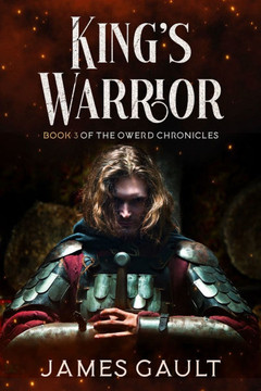 King's Warrior: Book 3 in the Owerd Chronicles King's Warrior: Book 3 in the Owerd Chronicles