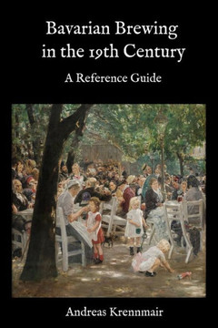 Bavarian Brewing in the 19th Century: A Reference Guide Bavarian Brewing in the 19th Century: A Reference Guide