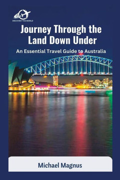 Journey Through the Land Down Under: An Essential Travel Guide to Australia