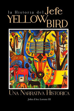 La Historia del Jefe Yellow Bird: Una Narrativa Hist?ica La Historia del Jefe Yellow Bird: Una Narrativa Hist?ica