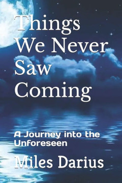 Things We Never Saw Coming: A Journey into the Unforeseen