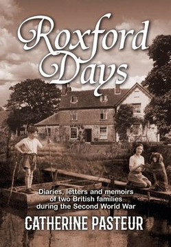 Roxford Days: Diaries, letters and memoirs of two British families during the Second World War