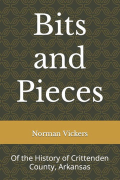 Bits and Pieces: Of the History of Crittenden County, Arkansas