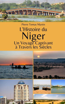 L'Histoire du Niger: Un Voyage Captivant ?Travers les Si?les L'Histoire du Niger: Un Voyage Captivant ?Travers les Si?les