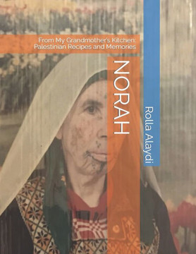 Norah: From My Grandmother's Kitchen: Palestinian Recipes and Memories