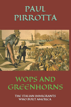 Wops and Greenhorns: The Italian Immigrants Who Built America